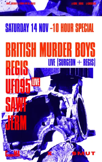 Coma x SMUT pres. BRITISH MURDER BOYS live, UFO95. live, Regis, Sawf,